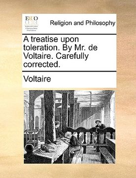 portada a treatise upon toleration. by mr. de voltaire. carefully corrected. (en Inglés)