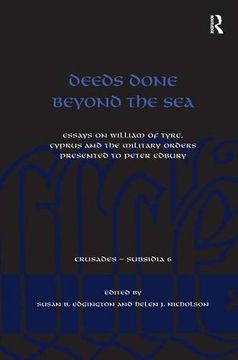 portada Deeds Done Beyond the Sea: Essays on William of Tyre, Cyprus and the Military Orders Presented to Peter Edbury (in English)
