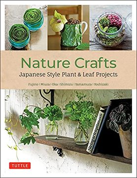 portada Nature Crafts: Japanese Style Plant & Leaf Projects (With 40 Projects and Over 250 Photos) (en Inglés)