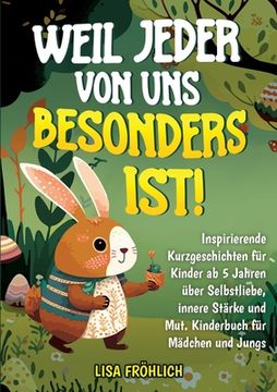 portada Weil jeder von uns besonders ist!: Inspirierende Kurzgeschichten für Kinder ab 5 Jahren über Selbstliebe, innere Stärke und Mut. Kinderbuch für Mädche (in German)