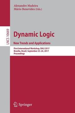portada Dynamic Logic. New Trends and Applications: First International Workshop, Dali 2017, Brasilia, Brazil, September 23-24, 2017, Proceedings (en Inglés)
