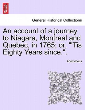 portada an account of a journey to niagara, montreal and quebec, in 1765; or, "'tis eighty years since.." (en Inglés)
