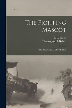 portada The Fighting Mascot: The True Story of a Boy Soldier (en Inglés)