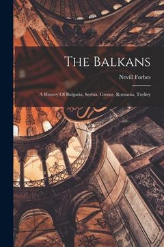 portada The Balkans: A History Of Bulgaria, Serbia, Greece, Romania, Turkey