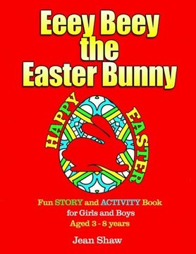 portada Eeey Beey - The Easter Bunny: A Fun Story, Activity and Colouring Book for Girls and Boys Aged 3 - 8