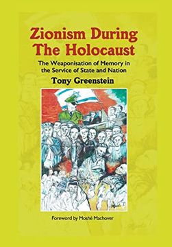 portada Zionism During the Holocaust: The Weaponisation of Memory in the Service of State and Nation (en Inglés)
