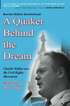 portada A Quaker Behind the Dream: Charlie Walker and the Civil Rights Movement (Volume 2, 1955-1968) (en Inglés)