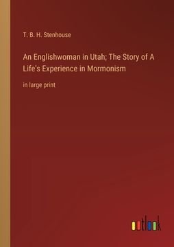 portada An Englishwoman in Utah; The Story of A Life's Experience in Mormonism: in large print (en Inglés)
