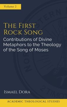 portada The First Rock Song: Contributions of Divine Metaphors to the Theology of the Song of Moses (en Inglés)