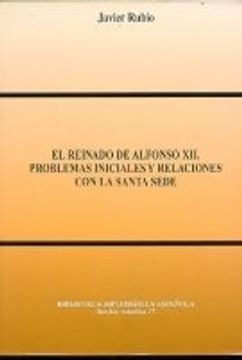 portada El reinado de Alfonso XII: problemas iniciales y relaciones con la Santa Sede (Biblioteca diplomática española. Sección Estudios)