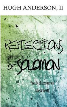 portada Reflections of Solomon: Practical Lessons on Life and Death (en Inglés)