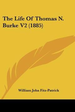 portada the life of thomas n. burke v2 (1885) (en Inglés)