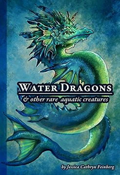 portada Water Dragons & Other Rare Aquatic Creatures: A Field Guide
