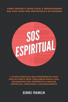 portada SOS Espiritual: Como Vencer A Crise Atual e Reprogramar Sua Vida Para Uma Reviravolta de Sucesso (en Portugués)