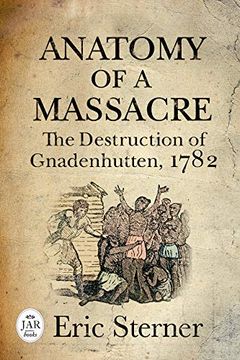 portada Anatomy of a Massacre: The Destruction of Gnadenhutten, 1782 (in English)