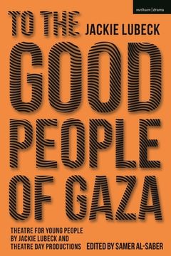 portada To the Good People of Gaza: Theatre for Young People by Jackie Lubeck and Theatre Day Productions (en Inglés)