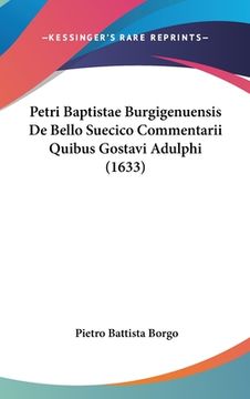 portada Petri Baptistae Burgigenuensis De Bello Suecico Commentarii Quibus Gostavi Adulphi (1633) (in Latin)