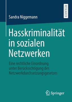 portada Hasskriminalität in Sozialen Netzwerken: Eine Rechtliche Einordnung Unter Berücksichtigung Des Netzwerkdurchsetzungsgesetzes (en Alemán)