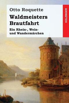 portada Waldmeisters Brautfahrt: Ein Rhein-, Wein- und Wandermärchen (en Alemán)