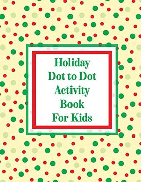 portada Holiday Dot to Dot Activity Book For Kids: Activity Book For Kids Ages 4-10 Holiday Themed Gifts (en Inglés)