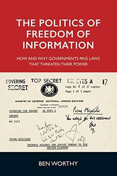 portada The Politics of Freedom of Information: How and why Governments Pass Laws That Threaten Their Power