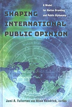 portada Shaping International Public Opinion: A Model for Nation Branding and Public Diplomacy