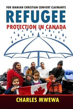 portada Refugee Protection in Canada: For Iranian Christian Convert Claimants (en Inglés)