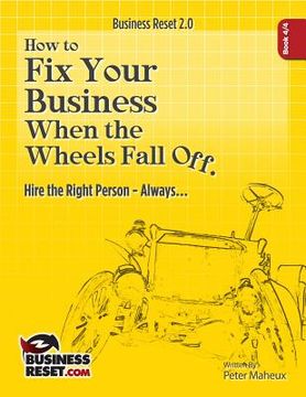 portada How To Fix Your Business When The Wheels Fall Off...: Hire the Right Person- Always... (en Inglés)