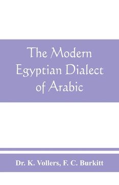 portada The modern Egyptian dialect of Arabic, a grammar, with exercises, reading lessions and glossaries, from the German of Dr. K. Vollers, with numerous ad (en Inglés)