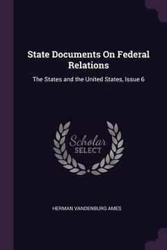 portada State Documents On Federal Relations: The States and the United States, Issue 6 (en Inglés)