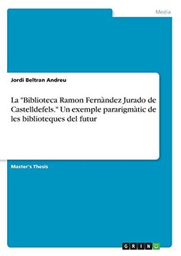 portada La "Biblioteca Ramon Fernàndez Jurado de Castelldefels. " un Exemple Pararigmàtic de les Biblioteques del Futur (in Catalá)