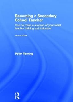 portada Becoming a Secondary School Teacher: How to Make a Success of Your Initial Teacher Training and Induction