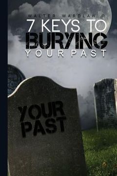 portada 7 Keys to Burying Your Past (en Inglés)