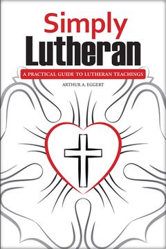 portada Simply Lutheran: A Practical Guide to Lutheran Teachings (en Inglés)