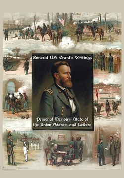 portada General U.S. Grant's Writings (Complete and Unabridged Including His Personal Memoirs, State of the Union Address and Letters of Ulysses S. Grant to H