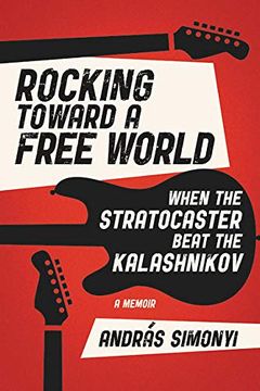 portada Rocking Toward a Free World: When the Stratocaster Beat the Kalashnikov (en Inglés)