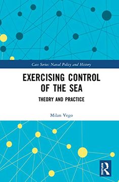 portada Exercising Control of the Sea: Theory and Practice (Cass Series: Naval Policy and History) (en Inglés)