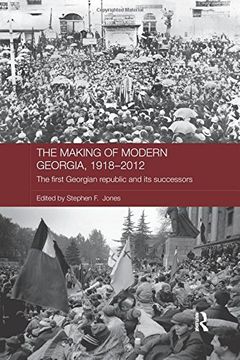 portada The Making of Modern Georgia, 1918-2012: The First Georgian Republic and its Successors (Routledge Contemporary Russia and Eastern Europe) (in English)