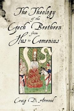 portada The Theology of the Czech Brethren from Hus to Comenius