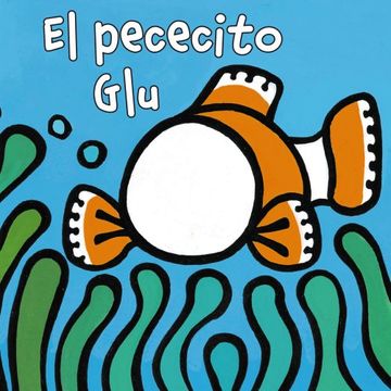 portada El Pececito glu (Castellano - a Partir de 0 Años - Manipulativos (Libros Para Tocar y Jugar), Pop-Ups - Librodedos) (in Spanish)