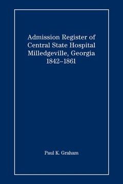 portada admission register of central state hospital, milledgeville, georgia, 1842-1861 (en Inglés)