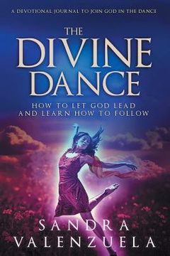 portada The Divine Dance: How to Let God Lead & Learn How to Follow (en Inglés)