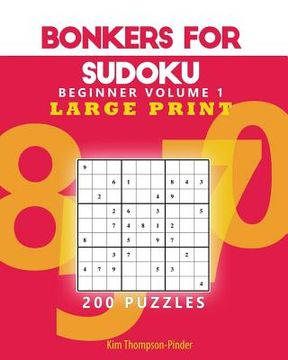 portada Bonkers For Sudoku Beginners Large Print Volume 1: 200 Puzzles (en Inglés)