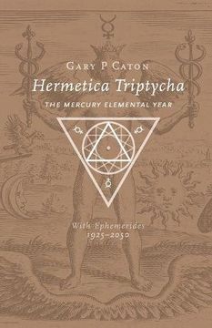 portada Hermetica Triptycha: The Mercury Elemental Year, with Ephemerides 1925-2050 (en Inglés)