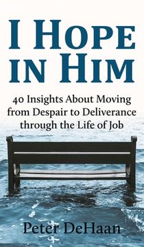 portada I Hope in Him: 40 Insights about Moving from Despair to Deliverance through the Life of Job (en Inglés)