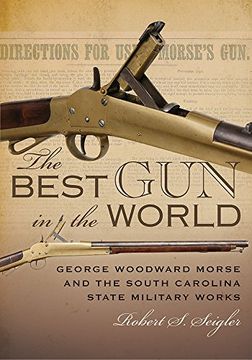 portada The Best Gun in the World: George Woodward Morse and the South Carolina State Military Works