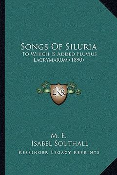 portada songs of siluria: to which is added fluvius lacrymarum (1890) to which is added fluvius lacrymarum (1890) (in English)
