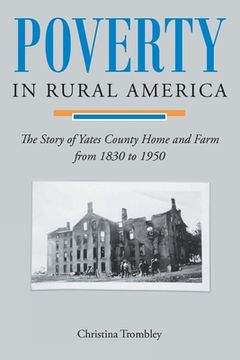 portada Poverty in Rural America: The Story of Yates County Home and Farm from 1830 to 1950 (en Inglés)