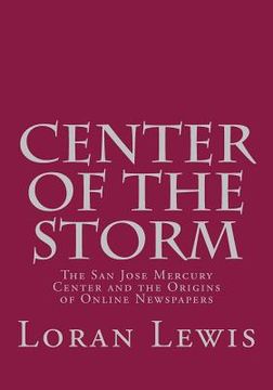 portada Center of the Storm: The San Jose Mercury Center and the Origins of Online Newspapers (en Inglés)