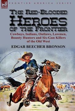 portada the red-blooded heroes of the frontier: cowboys, indians, outlaws, lawmen, bounty hunters and six-gun killers of the old west